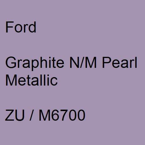 Ford, Graphite N/M Pearl Metallic, ZU / M6700.